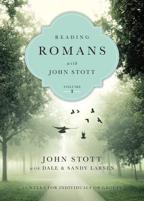 Reading Romans with John Stott: 10 Weeks for Individuals or Groups Volume 1 by Stott, John