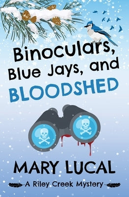 Binoculars, Blue Jays and Bloodshed by Lucal, Mary