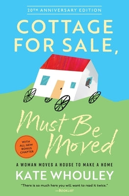Cottage for Sale, Must Be Moved: A Woman Moves a House to Make a Home by Whouley, Kate
