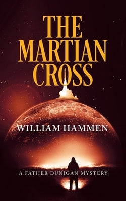 The Martian Cross: A Father Dunigan Mystery by Hammen, William
