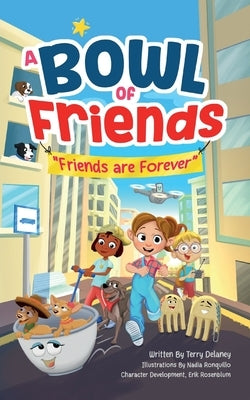 A Bowl of Friends: Friends Are Forever by Delaney, Terry