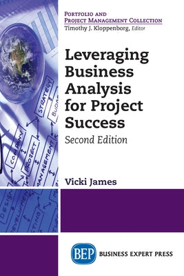 Leveraging Business Analysis for Project Success by James, Vicki