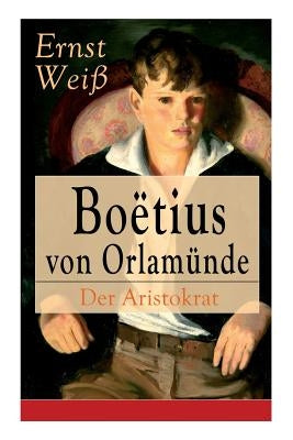 Boëtius von Orlamünde: Der Aristokrat: Entwicklungsroman by WeiÃ, Ernst
