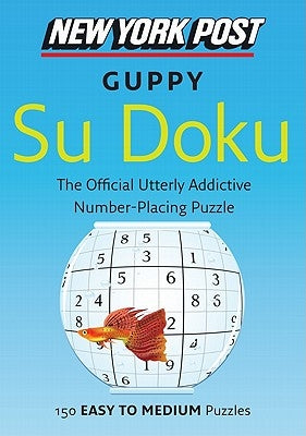 New York Post Guppy Su Doku: 150 Easy to Medium Puzzles by Sudokusolver Com