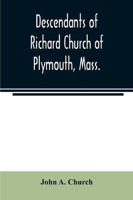 Descendants of Richard Church of Plymouth, Mass. by A. Church, John