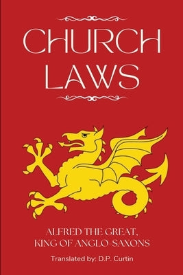 Church Laws by Alfred the Great, King Of Anglo-Saxon