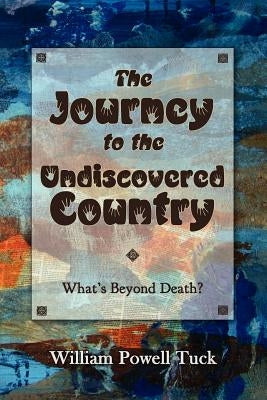 The Journey to the Undiscovered Country by Tuck, William Powell