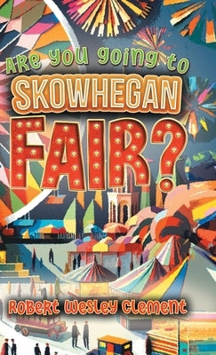 Are You Going to Skowhegan Fair? by Robert Wesley Clement