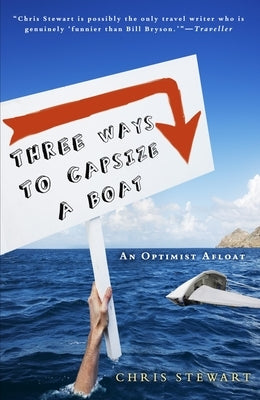 Three Ways to Capsize a Boat: An Optimist Afloat by Stewart, Chris