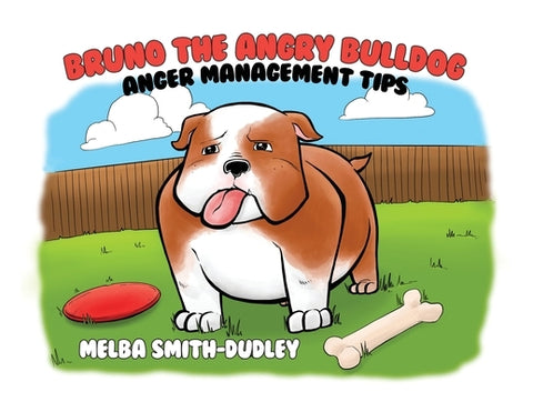 Bruno the Angry Bulldog: Anger Management Tips by Smith-Dudley, Melba
