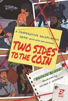 Two Sides to the Coin: A Cooperative Roleplaying Game (with Only One Winner) by Blake, Rebecca