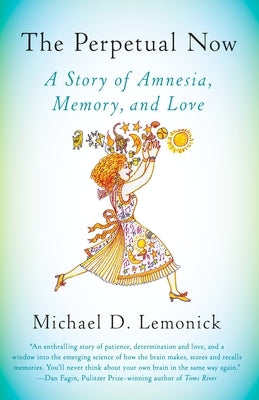 The Perpetual Now: A Story of Amnesia, Memory, and Love by Lemonick, Michael D.
