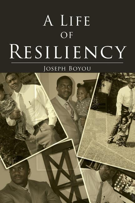 A Life of Resiliency by Boyou, Joseph