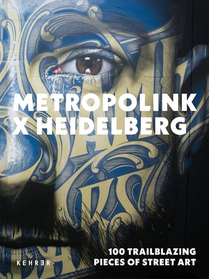 Metropolink X Heidelberg: 100 Trailblazing Pieces of Street Art by Metropolink -. Festival Für Urbane