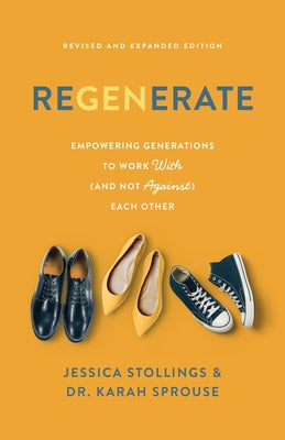Regenerate: Empowering Generations to Work with (and Not Against) Each Other by Stollings, Jessica