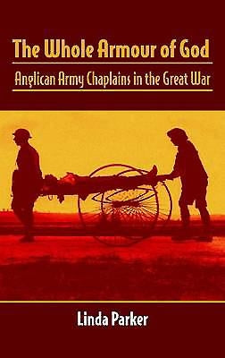 The Whole Armour of God: Anglican Army Chaplains in the Great War by Parker, Linda