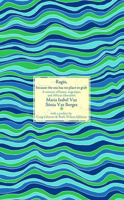 Ragás, Because the Sea Has No Place to Grab: A Memoir of Home, Migration, and African Liberation by Borges, Sónia Vaz