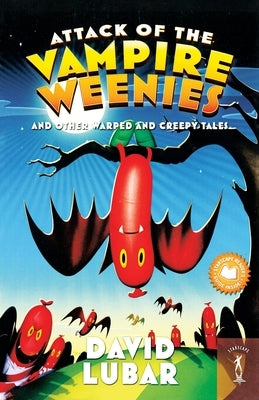 Attack of the Vampire Weenies: And Other Warped and Creepy Tales by Lubar, David