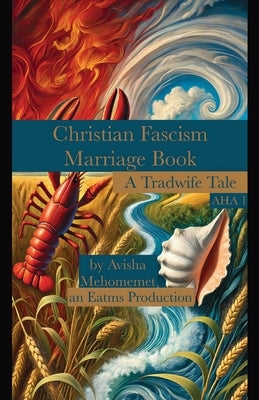 Christian Fascism Marriage Book: A Tradwife Tale by Mehomemet, Avisha