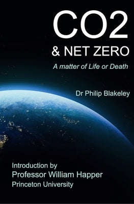 CO2 & Net Zero: A Matter of Life or Death by Blakeley, Philip