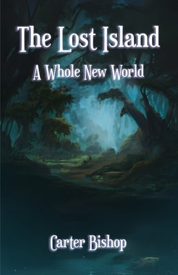 The Lost Island: A Whole New World by Bishop, Carter