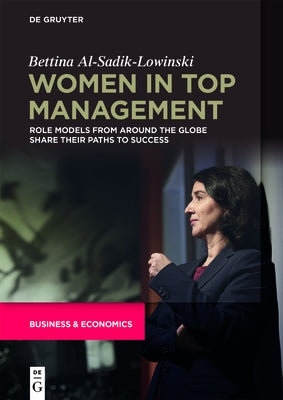 Women in Top Management: Role Models from Around the Globe Share Their Paths to Success by Al-Sadik-Lowinski, Bettina