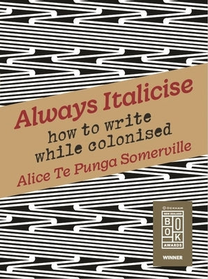 Always Italicise: How to Write While Colonised by Te Punga Somerville, Alice