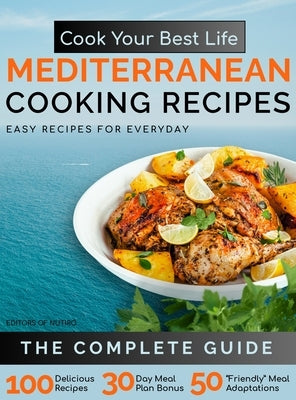 Cook Your Best Life Mediterranean Cooking Recipes: Quick and Easy Mediterranean Recipes with Stunning Photos - Perfect for All Diets - Keto, Paleo, Ve by Editors of Nutiro