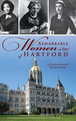 Remarkable Women of Hartford by Boynton, Cynthia Wolfe