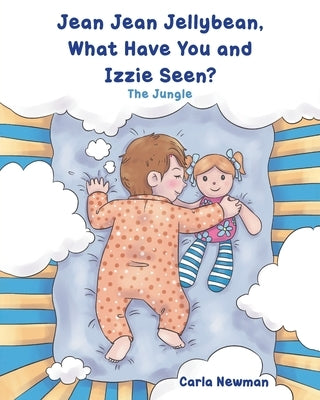 Jean Jean Jellybean, What Have You and Izzie seen?: The Jungle by Newman, Carla