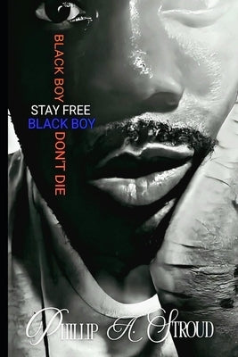 Black Boy, Stay Free. Black Boy, Don't Die. by Stroud, Phillip A.