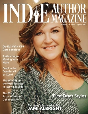 Indie Author Magazine Featuring Jami Albright: Writing Your First Draft, Dictating Tricks, and Compare Writing Software for Authors by Honiker, Chelle