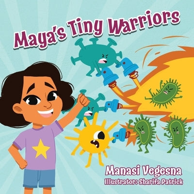 Maya's Tiny Warriors: An Immunology Book for Kids by Vegesna, Manasi