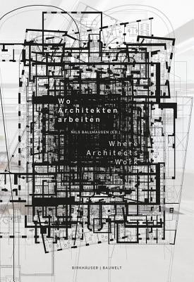 Wo Architekten Arbeiten / Where Architects Work by Ballhausen, Nils