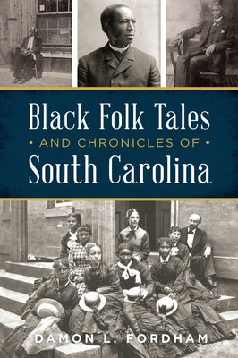 Black Folk Tales and Chronicles of South Carolina by Fordham, Damon L.