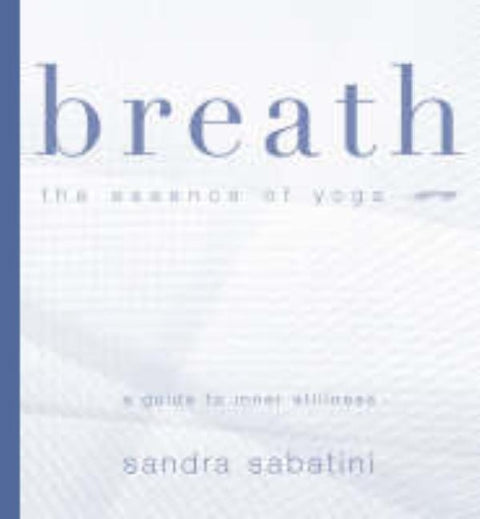 Breath: The Essence of Yoga by Sabatini, Sandra