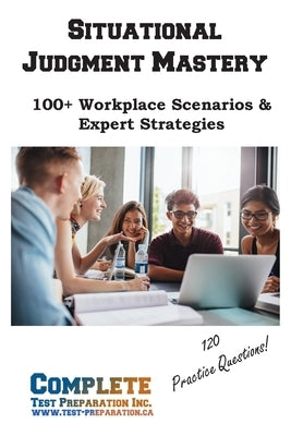 Situational Judgment Mastery: 100+ Workplace Scenarios & Expert Strategies by Complete Test Preparation Inc