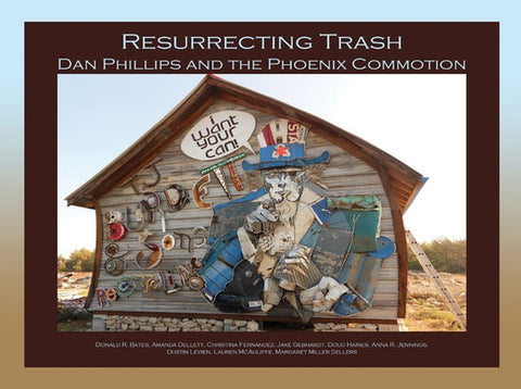 Resurrecting Trash: Dan Phillips and the Phoenix Commotion Volume 9 by Bates, Don R.
