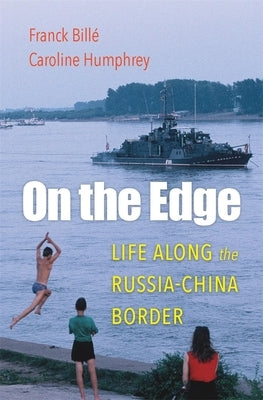 On the Edge: Life Along the Russia-China Border by BillÃ©, Franck