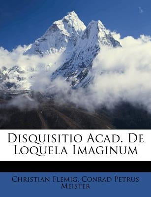 Disquisitio Acad. de Loquela Imaginum by Flemig, Christian
