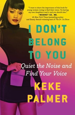 I Don't Belong to You: Quiet the Noise and Find Your Voice by Palmer, Keke