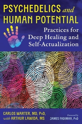 Psychedelics and Human Potential: Practices for Deep Healing and Self-Actualization by Warter, Carlos