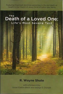 The Death of a Loved One: Life's Most Severe Test by Shute, R. Wayne