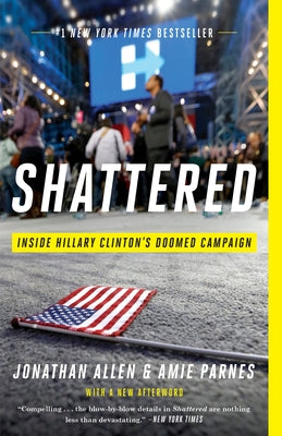 Shattered: Inside Hillary Clinton's Doomed Campaign by Allen, Jonathan