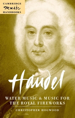 Handel: Water Music and Music for the Royal Fireworks by Hogwood, Christopher