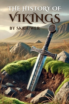 The History of the Vikings: The Epic Story of Norse Seafarers (Skriuwer.com Edition) by Auke de Haan