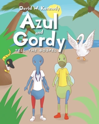 Azul and Gordy Tell The Gospel by Kennedy, David W.
