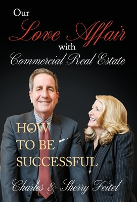 Our Love Affair With Commercial Real Estate: How to Be Successful by Feitel, Charles And Sherry