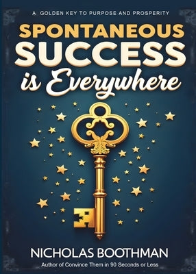 Spontaneous Success is Everywhere: Stop Looking and Start Seeing by Boothman, Nicholas