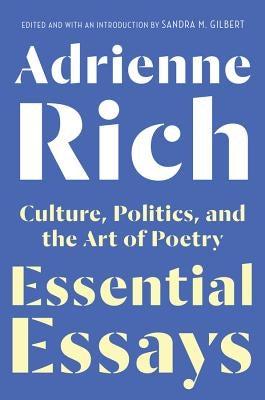Essential Essays: Culture, Politics, and the Art of Poetry by Rich, Adrienne